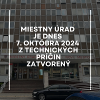 Miestny úrad je dnes 7.októbra z technických príčin zatvorený