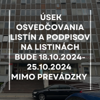 Úsek osvedčovania listín a podpisov na listinách bude 18.10.2024 - 25.10.2024 zatvorený