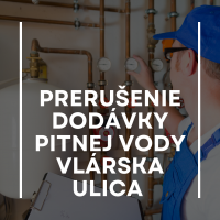 Prerušenie dodávky pitnej vody Vlárska ulica