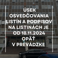 Úsek osvedčovania listín a podpisov na listinách je od 18.11.2024 opäť v prevádzke