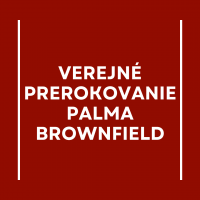 Verejné prerokovanie revitalizácie a transformácie časti brownfieldu PALMA