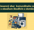 Jesenný zber komunálneho odpadu s obsahom škodlivín z domácností sa uskutoční:
	V sobotu 18. októbra 2025 od 8.00 do 10.00 hod. v areáli EKO-podniku VPS, na Račia…