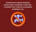 Z dôvodu vzniku poruchy a následnej urgentnej neplánovanej opravy vodovodného potrubia Vám oznamujeme dočasné prerušenie dodávky pitnej vody z verejného vodovodu v lok…