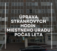 Vážené obyvateľky, vážení obyvatelia,

počas mesiacov júl a august budú stránkové hodiny Miestneho úradu Bratislava-Nové Mesto upravené nasledovne:
 





 
…