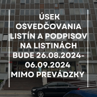 Úsek osvedčovania listín a podpisov na listinách bude 26.08.2024-06.09.2024 mimo prevádzky