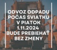 V piatok, 1. novembra 2024 bude prebiehať odvoz zmesového odpadu, triedeného odpadu, kuchynského a záhradného bioodpadu a jedlých olejov a tukov bez zmeny, teda podľa …